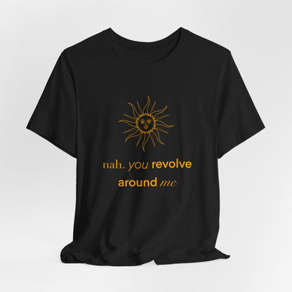 You Revolve Around Me T Shirt
