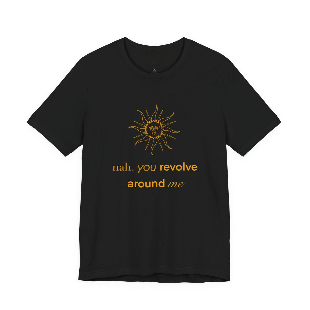 You Revolve Around Me T Shirt