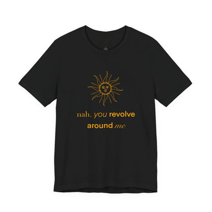 You Revolve Around Me T Shirt