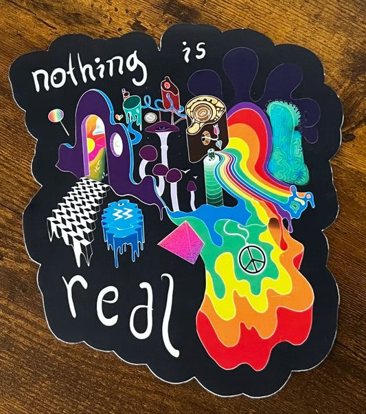 Nothing Is Real Sticker