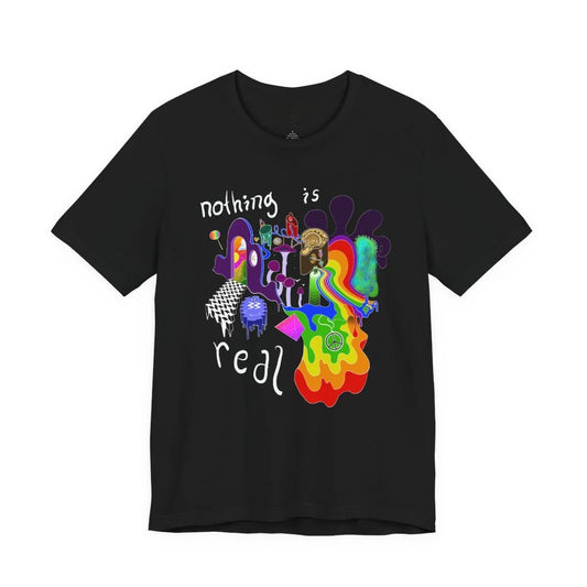 Nothing Is Real T Shirt