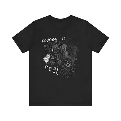 Nothing Is Real T Shirt